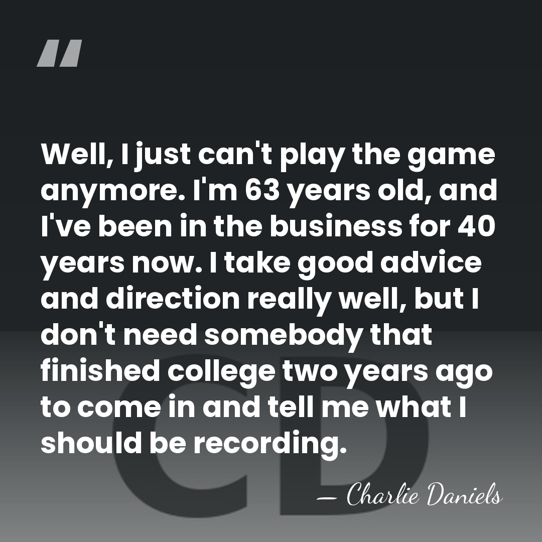 Well, I just can't play the game anymore. I'm 63 years old,&hellip; - Charlie Daniels
