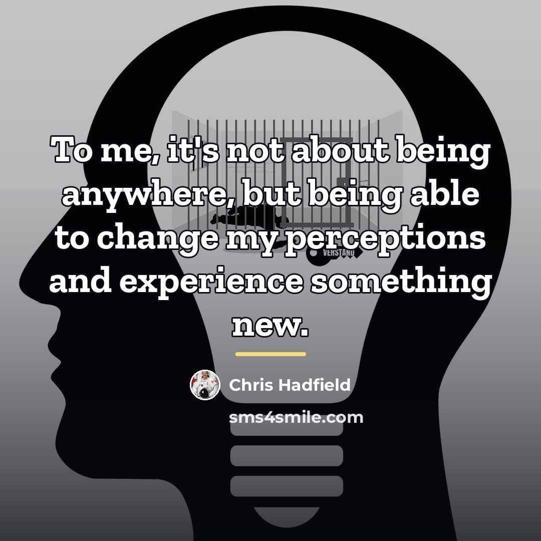 “To me, it's not about being anywhere, but being able…” quote by Chris Hadfield