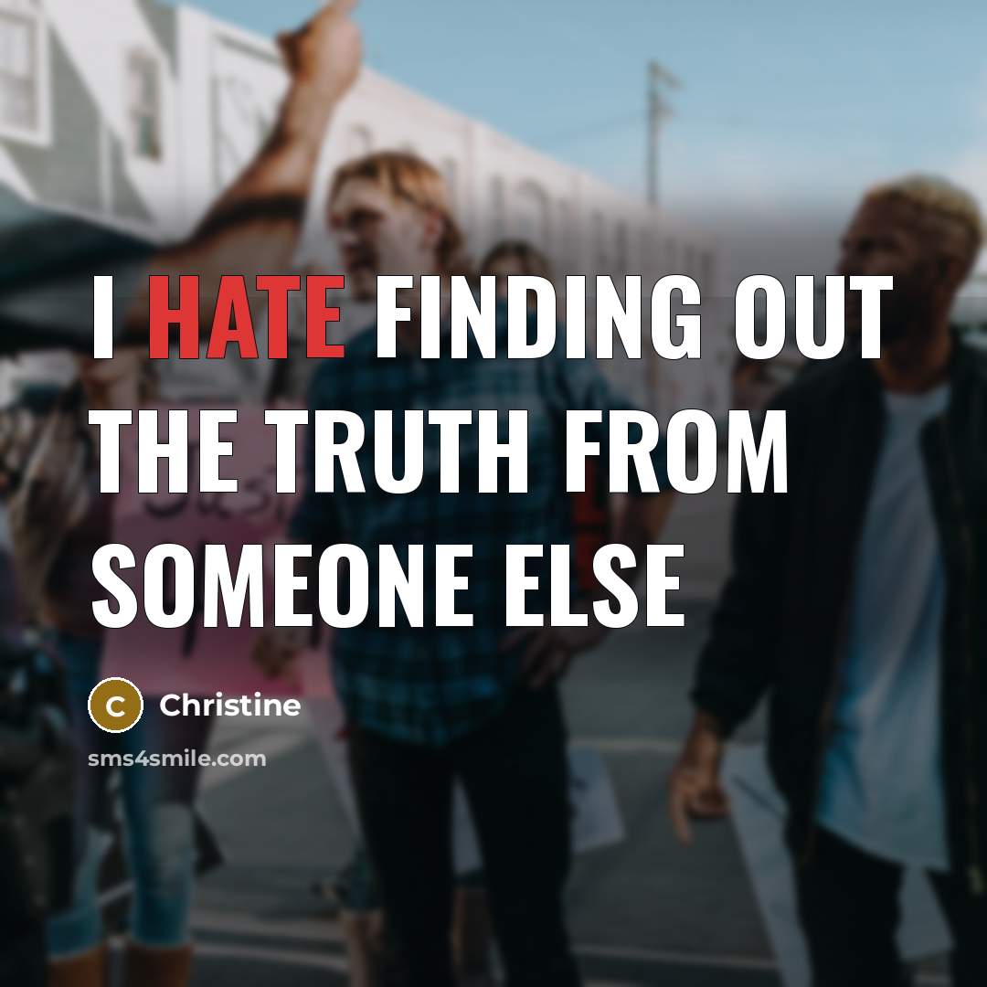 “I hate finding out the truth from someone else…” quote by Christine