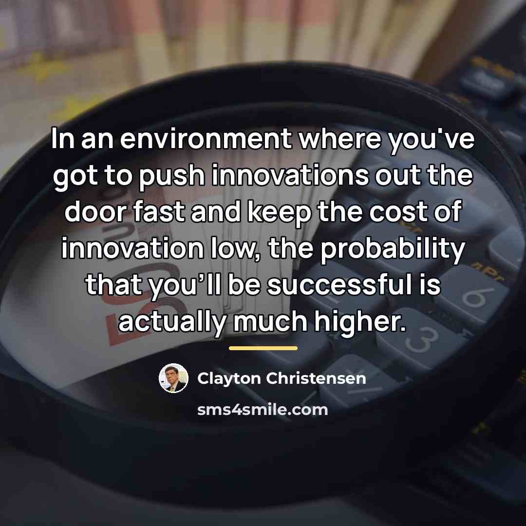 “In an environment where you've got to push innovations out…” quote by Clayton Christensen