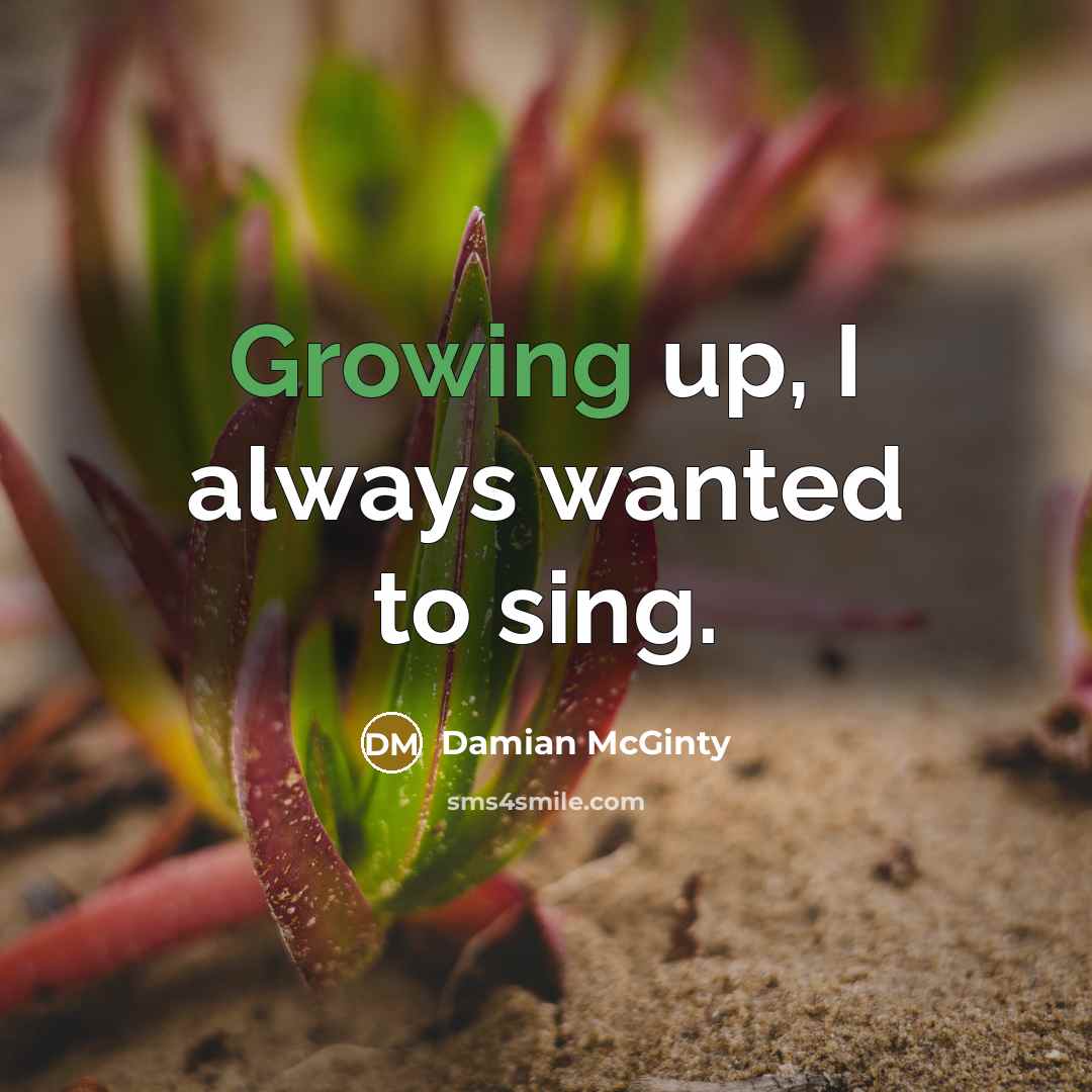 “Growing up, I always wanted to sing.…” quote by Damian McGinty