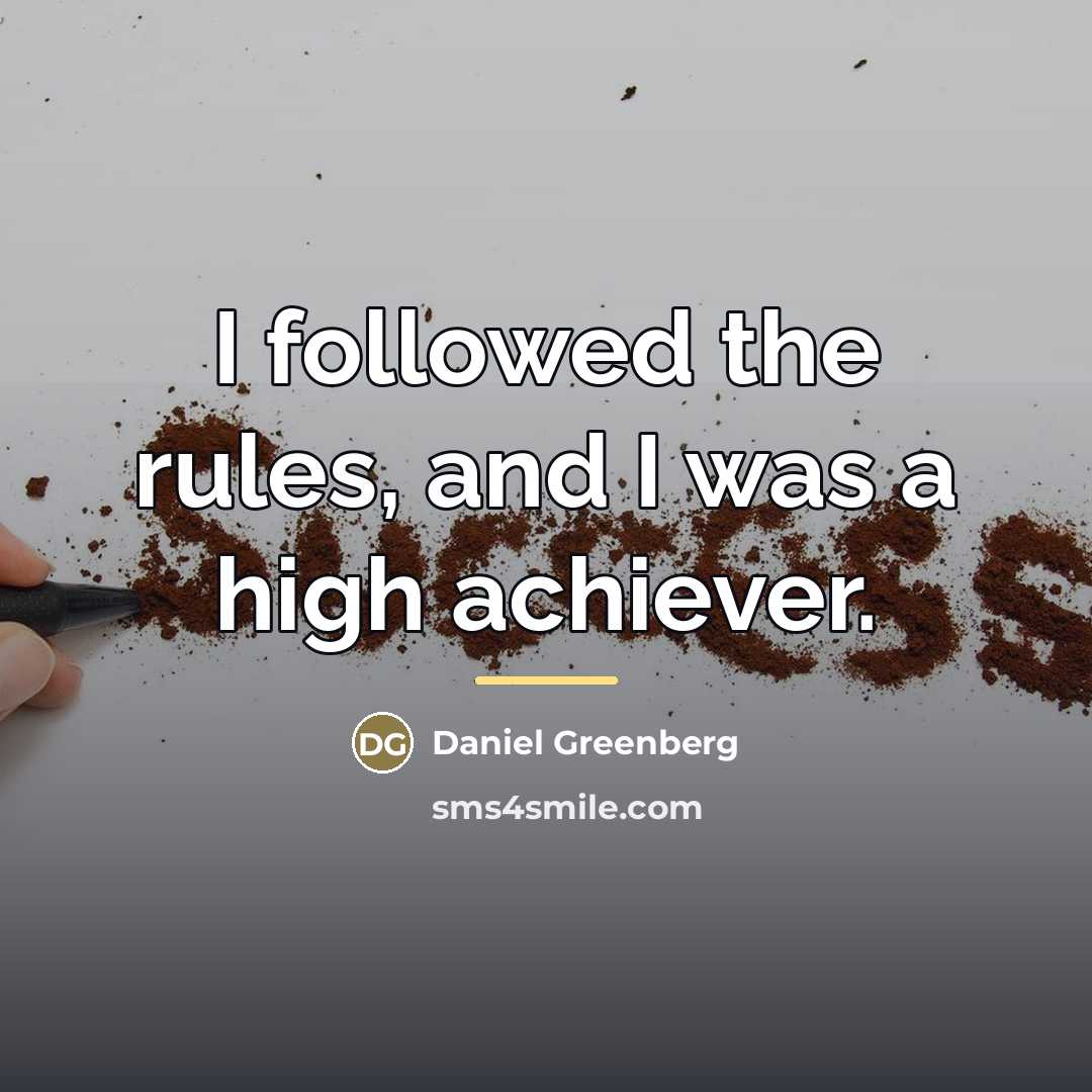 “I followed the rules, and I was a high achiever.…” quote by Daniel Greenberg