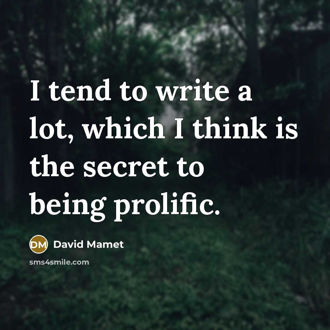 “I tend to write a lot, which I think is…” quote by David Mamet