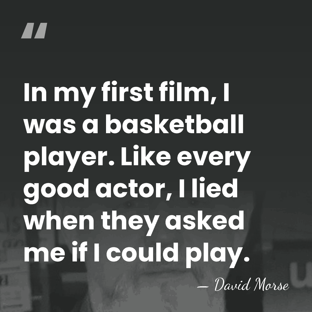 In my first film, I was a basketball player. Like every good&hellip; - David Morse