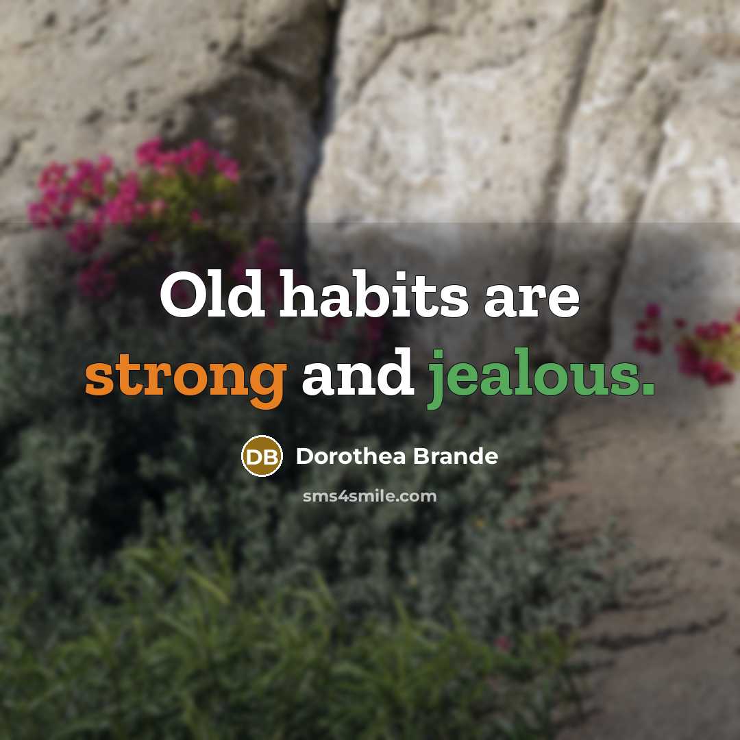 “Old habits are strong and jealous.…” quote by Dorothea Brande