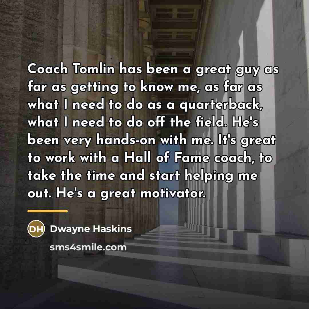 “Coach Tomlin has been a great guy as far as…” quote by Dwayne Haskins