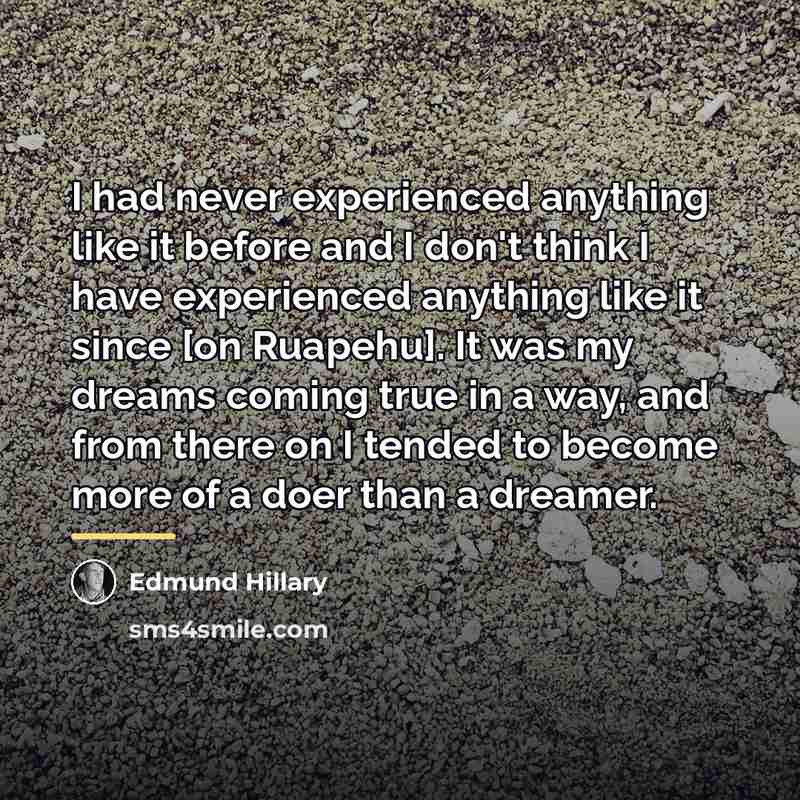 “I had never experienced anything like it before and I…” quote by Edmund Hillary