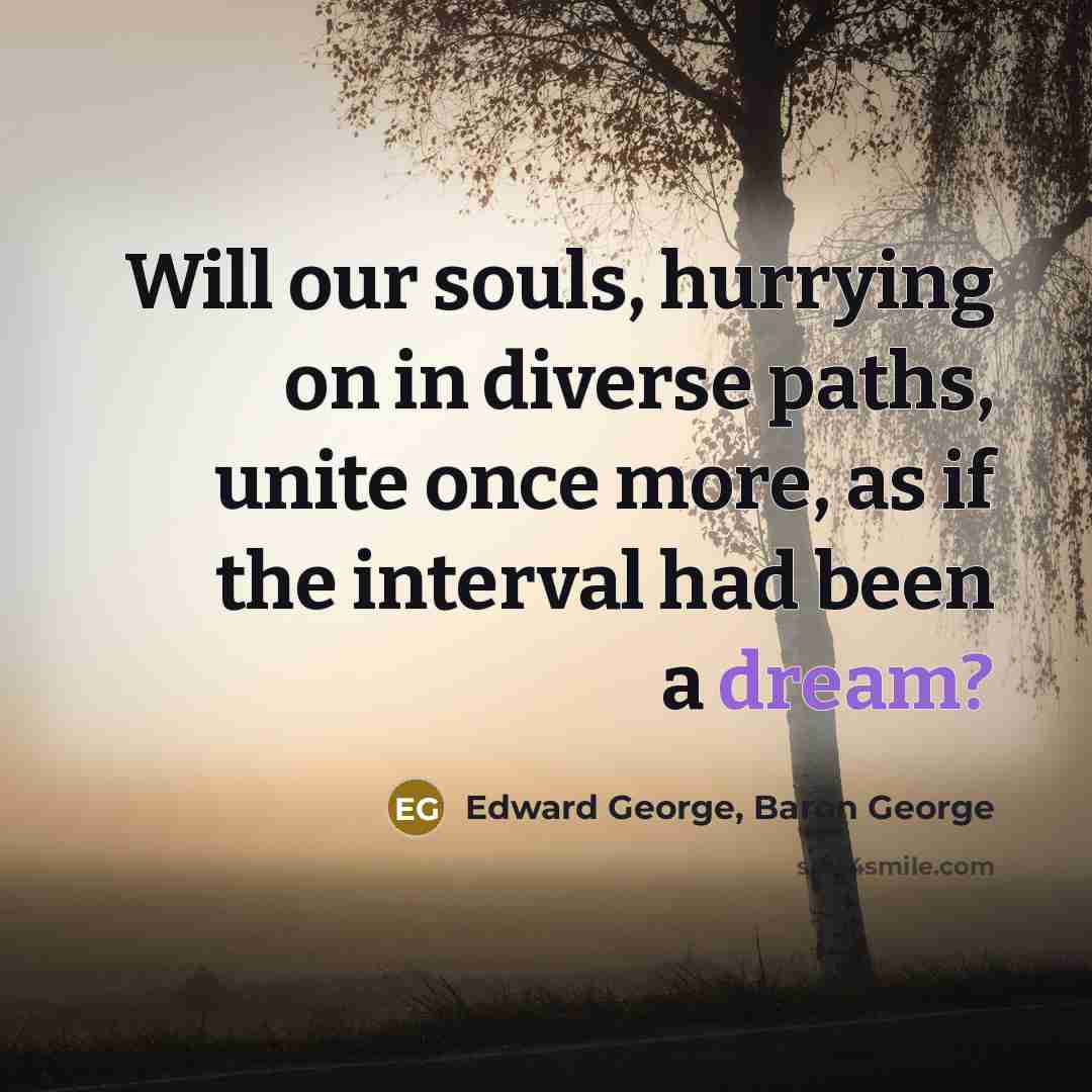“Will our souls, hurrying on in diverse paths, unite once…” quote by Edward George, Baron George