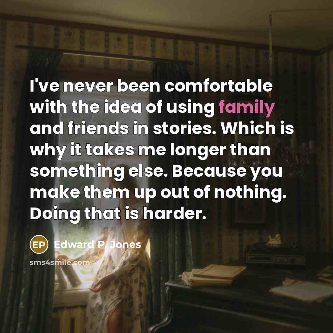 “I've never been comfortable with the idea of using family…” quote by Edward P. Jones
