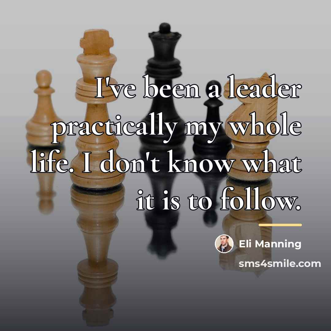 “I've been a leader practically my whole life. I don't…” quote by Eli Manning