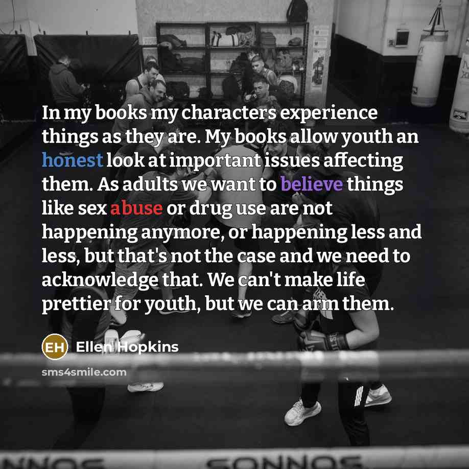 “In my books my characters experience things as they are.…” quote by Ellen Hopkins