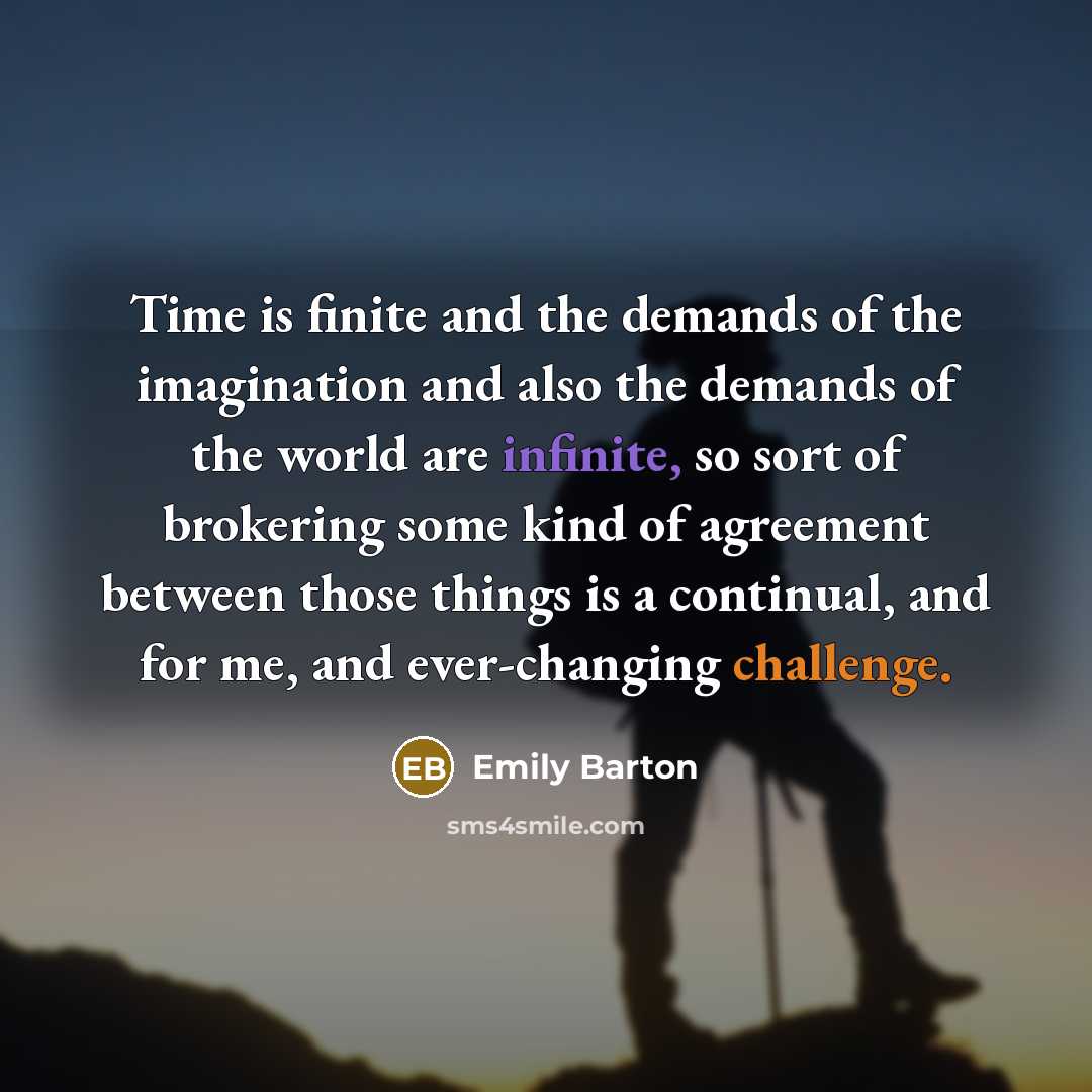 “Time is finite and the demands of the imagination and…” quote by Emily Barton