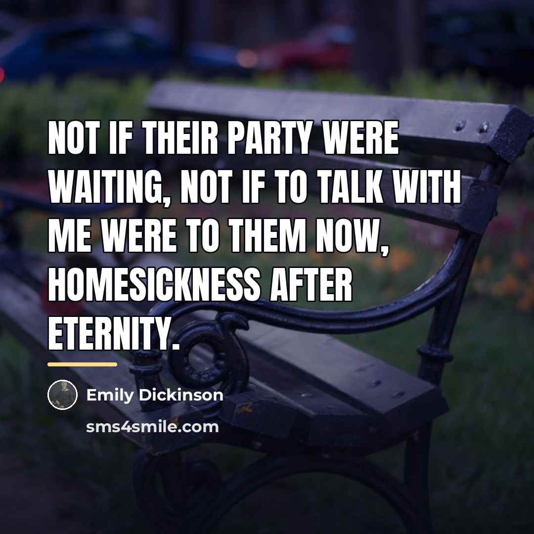 “Not if Their Party were waiting, Not if to talk…” quote by Emily Dickinson