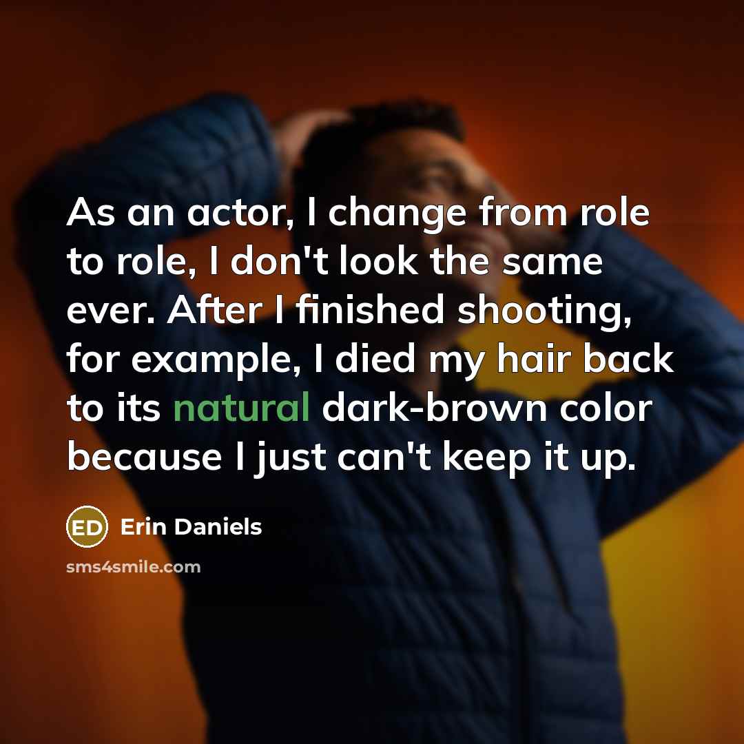 “As an actor, I change from role to role, I…” quote by Erin Daniels