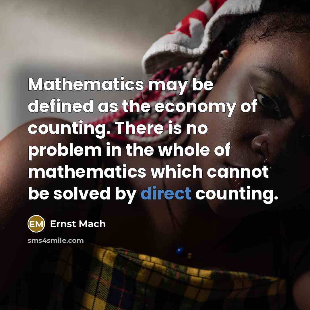 “Mathematics may be defined as the economy of counting. There…” quote by Ernst Mach