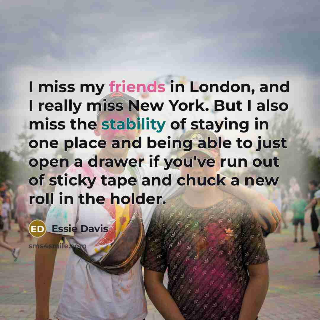 “I miss my friends in London, and I really miss…” quote by Essie Davis