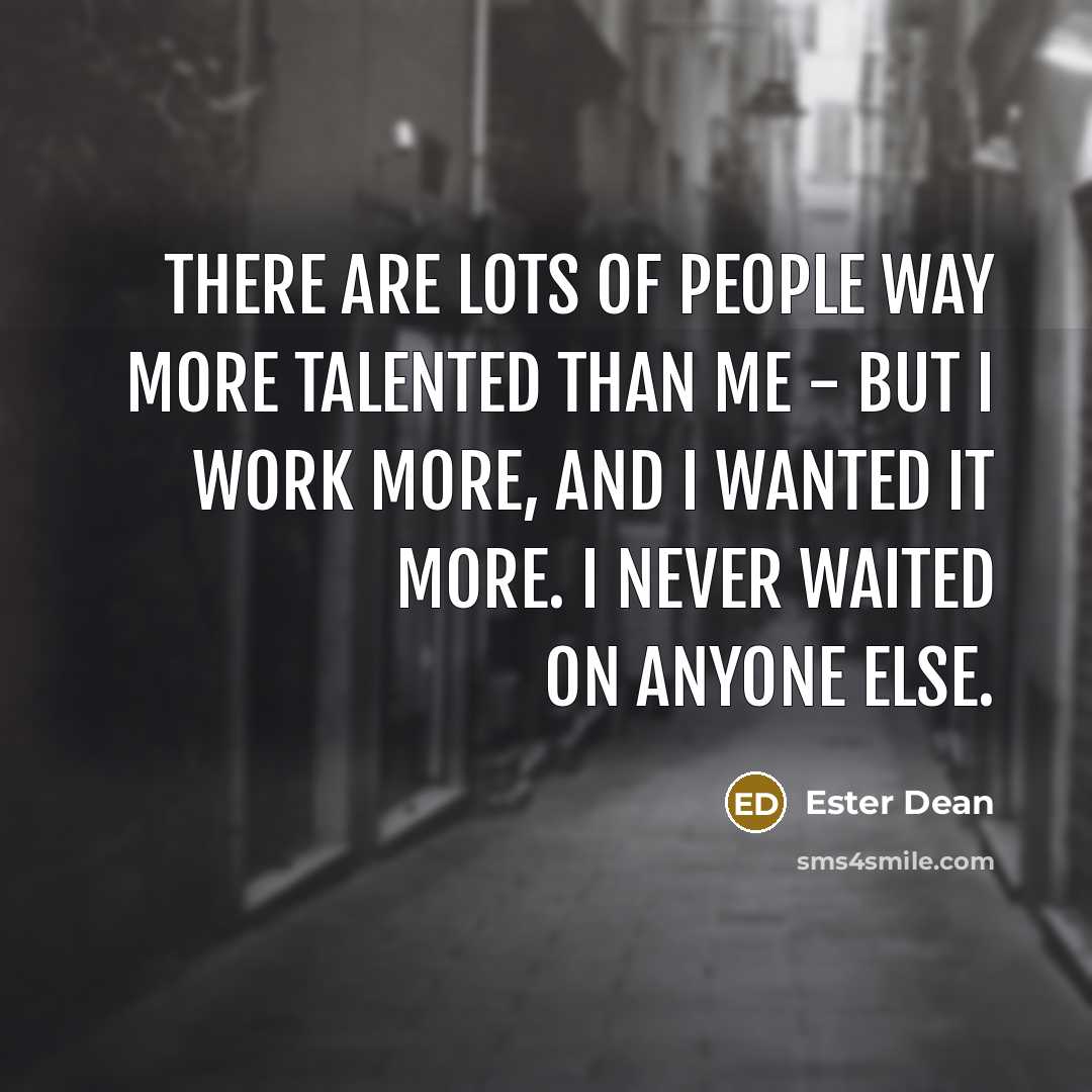 “There are lots of people way more talented than me…” quote by Ester Dean