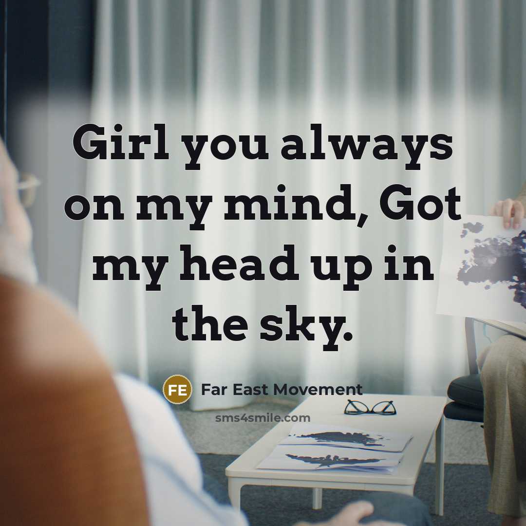 “Girl you always on my mind, Got my head up in the sky.” quote by Far East Movement