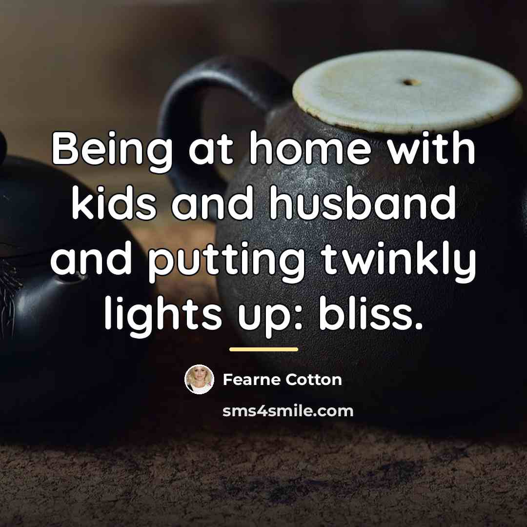 “Being at home with kids and husband and putting twinkly…” quote by Fearne Cotton