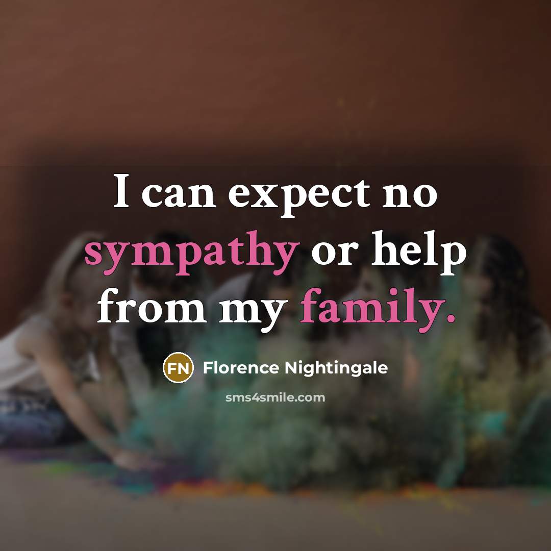 “I can expect no sympathy or help from my family.…” quote by Florence Nightingale