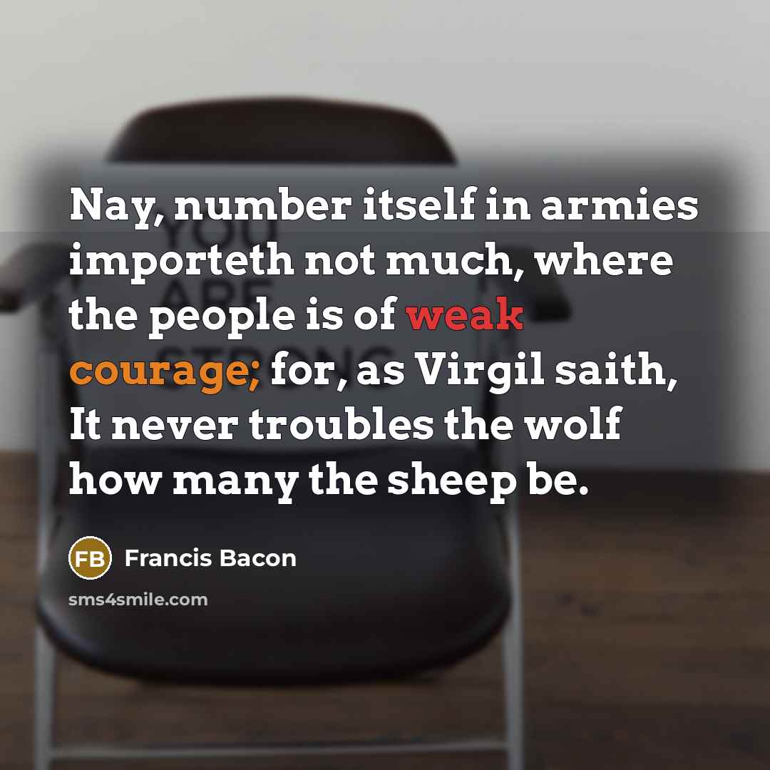 “Nay, number itself in armies importeth not much, where the…” quote by Francis Bacon