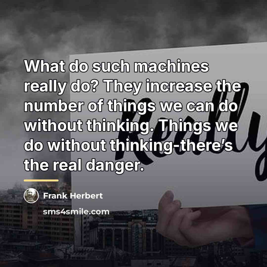 “What do such machines really do? They increase the number…” quote by Frank Herbert