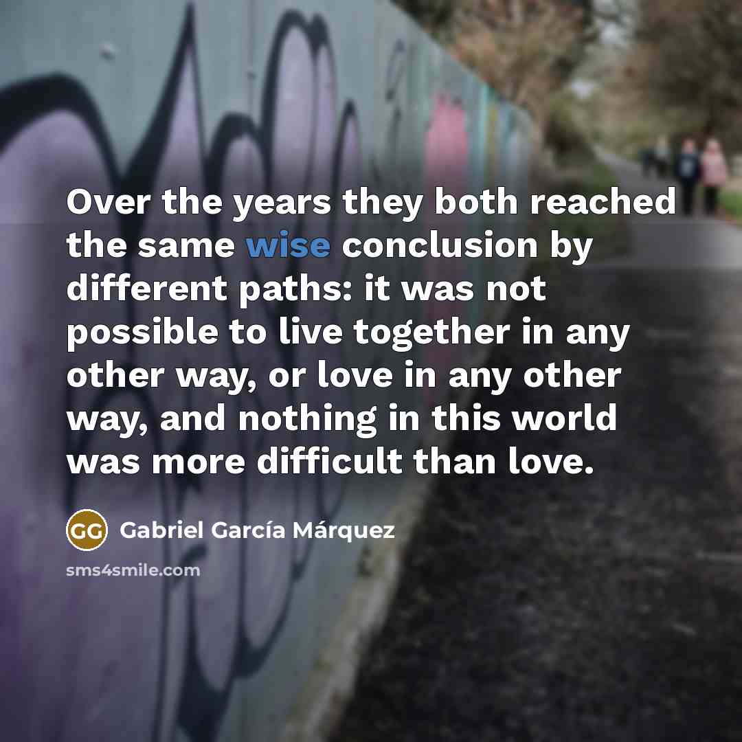 “Over the years they both reached the same wise conclusion…” quote by Gabriel Garcia Marquez