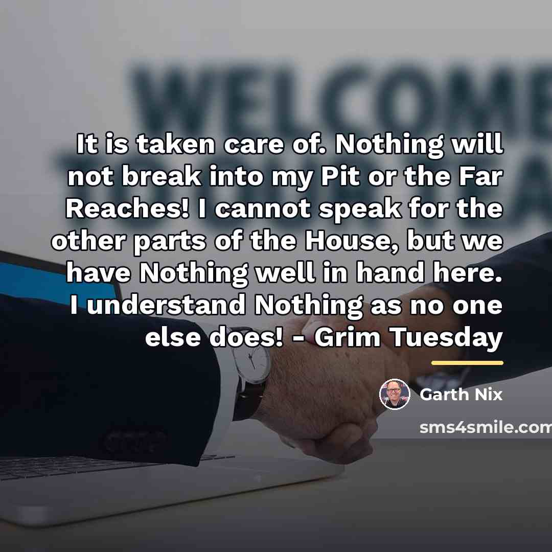 “It is taken care of. Nothing will not break into…” quote by Garth Nix