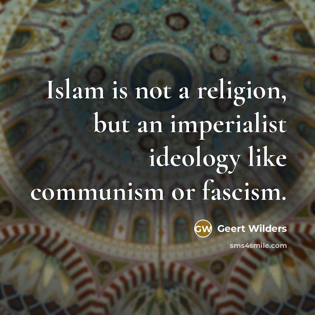 “Islam is not a religion, but an imperialist ideology like…” quote by Geert Wilders
