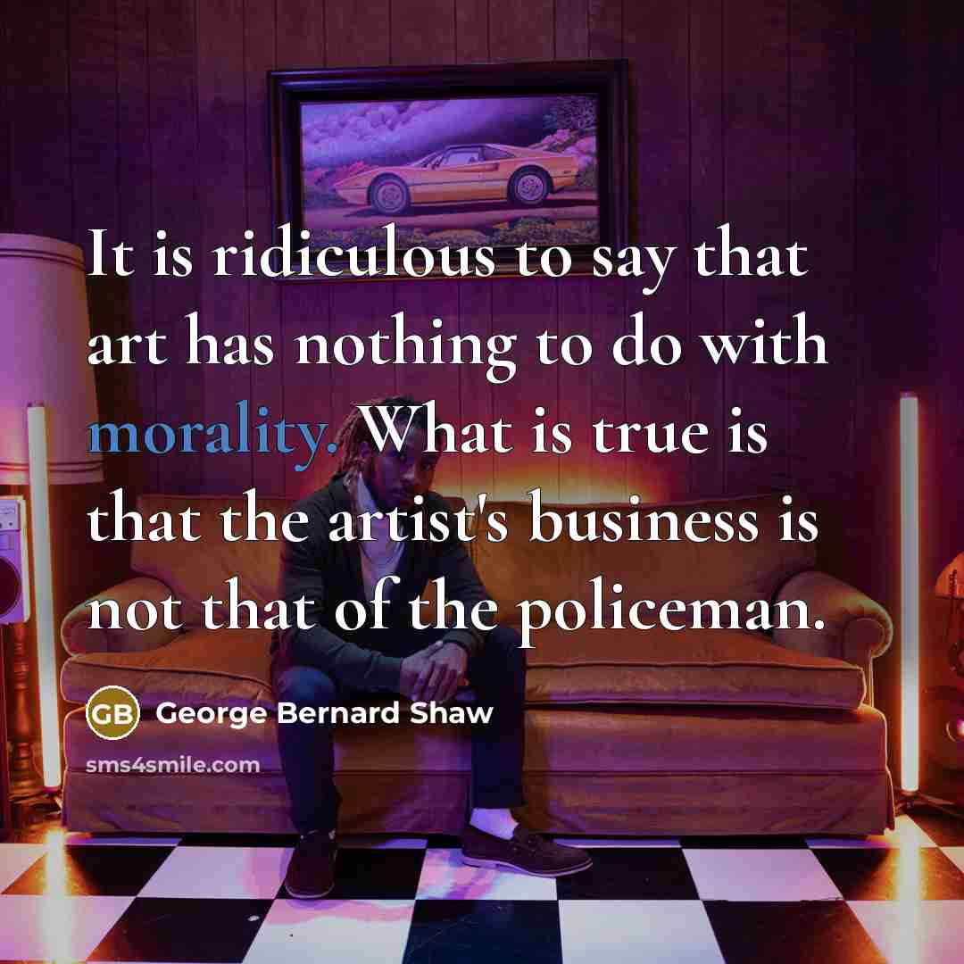 “It is ridiculous to say that art has nothing to…” quote by George Bernard Shaw