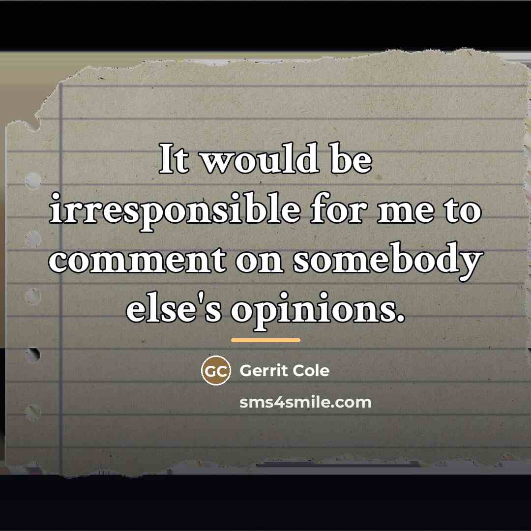 “It would be irresponsible for me to comment on somebody…” quote by Gerrit Cole