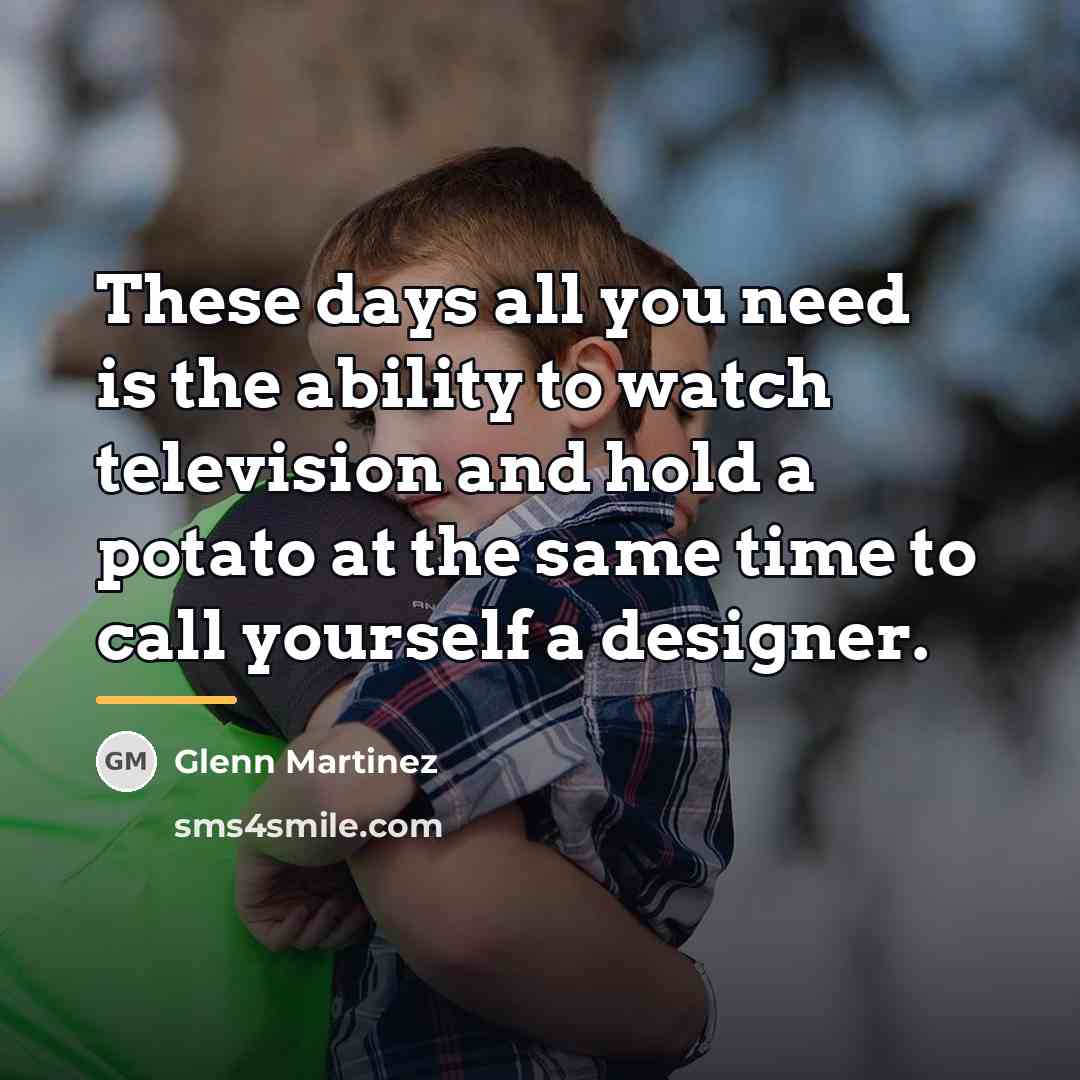“These days all you need is the ability to watch…” quote by Glenn Martinez