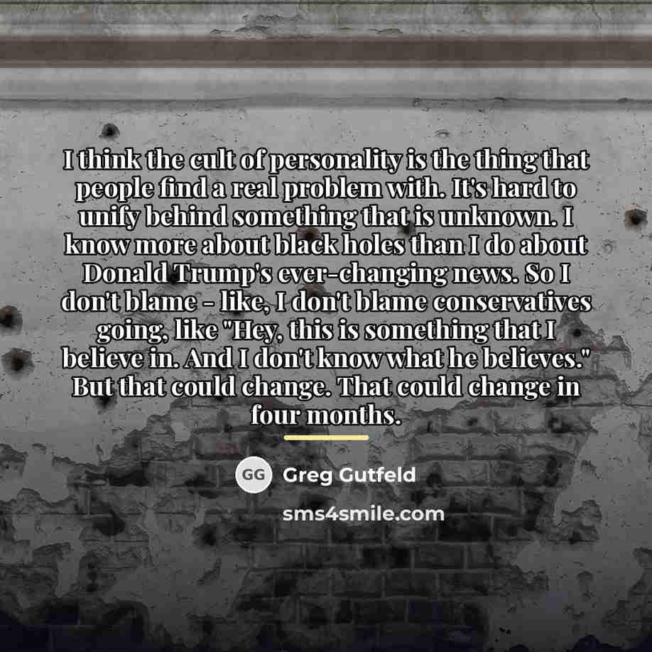 “I think the cult of personality is the thing that…” quote by Greg Gutfeld