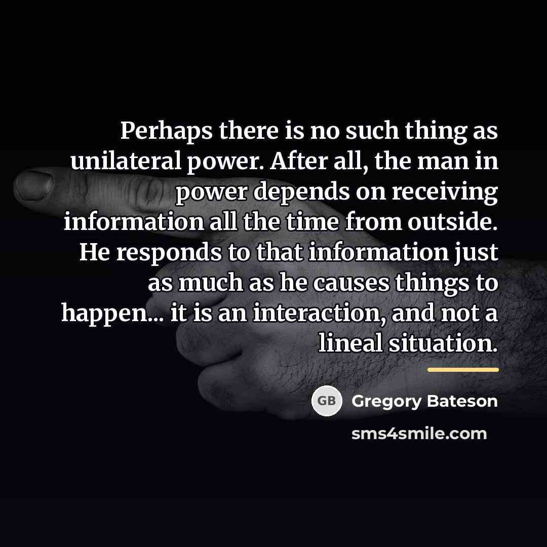 “Perhaps there is no such thing as unilateral power. After…” quote by Gregory Bateson