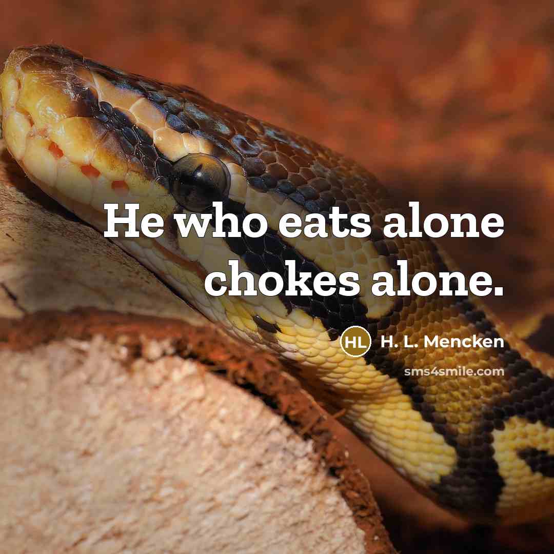 “He who eats alone chokes alone.…” quote by H. L. Mencken
