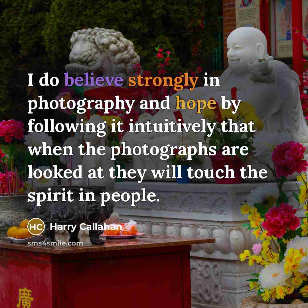 “I do believe strongly in photography and hope by following…” quote by Harry Callahan