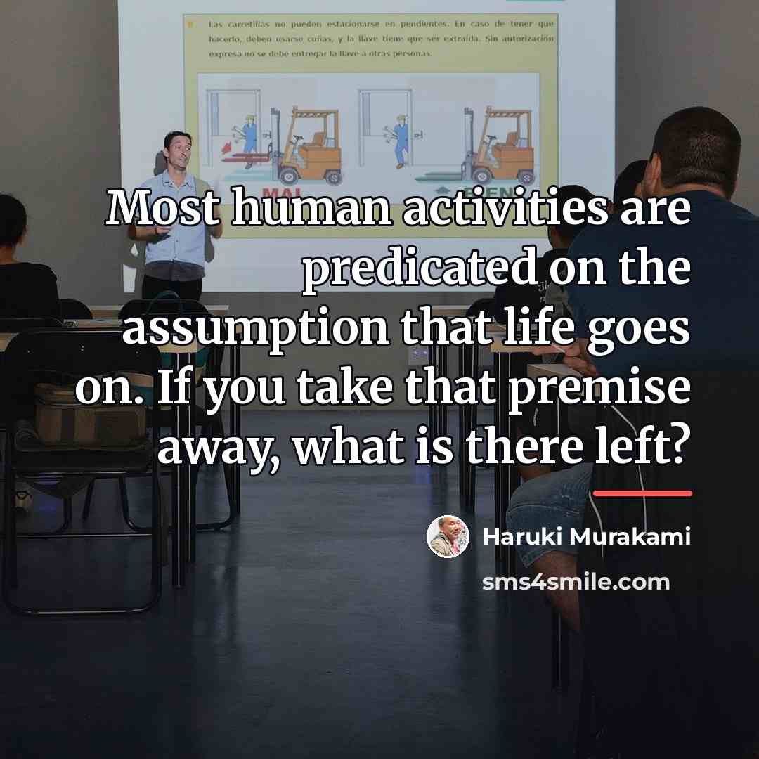 “Most human activities are predicated on the assumption that life…” quote by Haruki Murakami