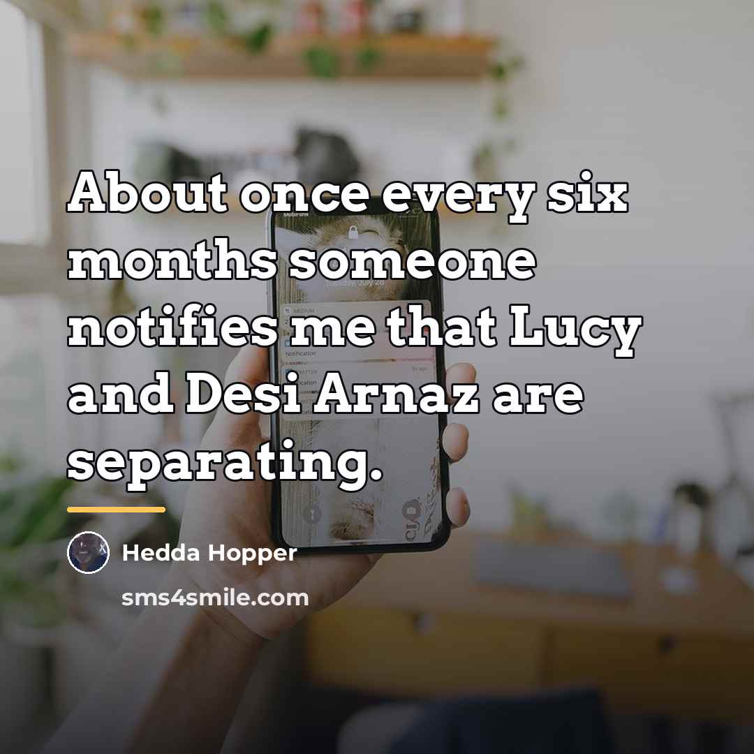“About once every six months someone notifies me that Lucy…” quote by Hedda Hopper