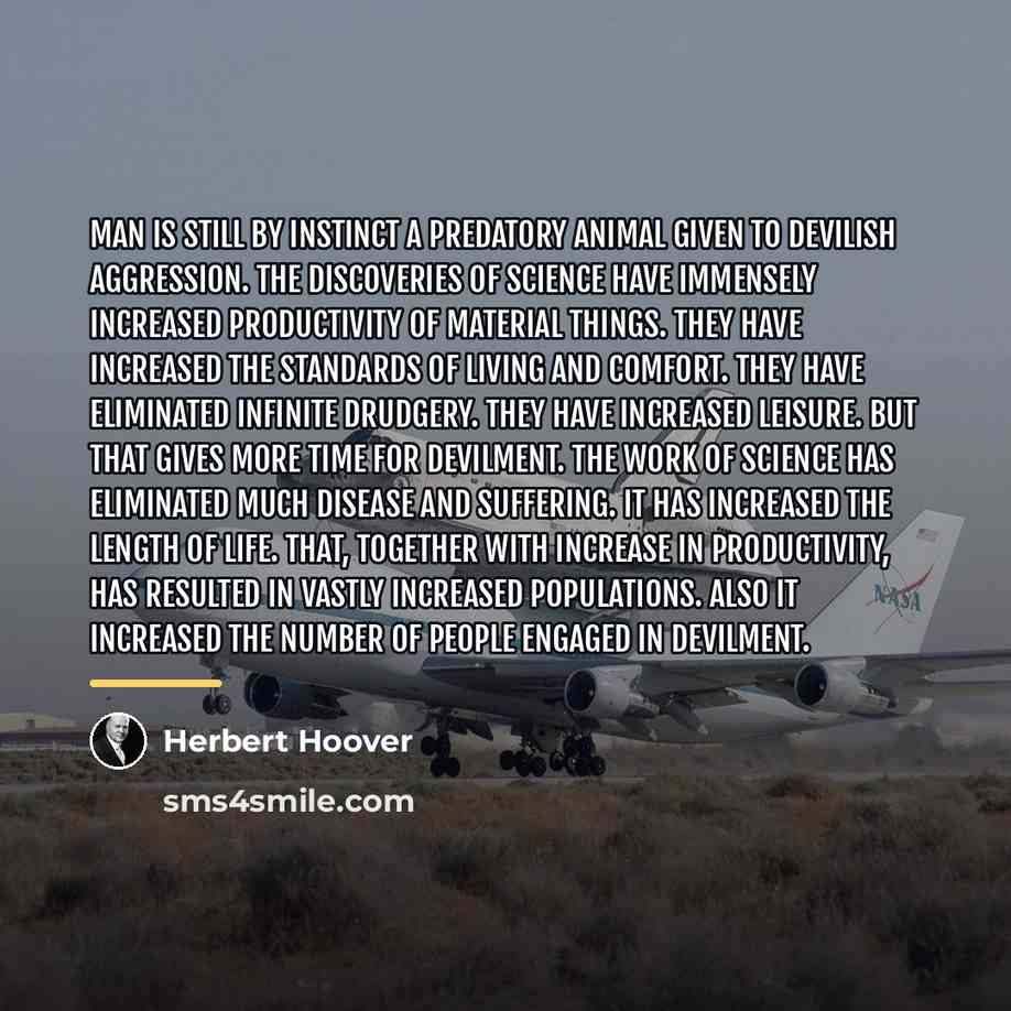 “Man is still by instinct a predatory animal given to…” quote by Herbert Hoover