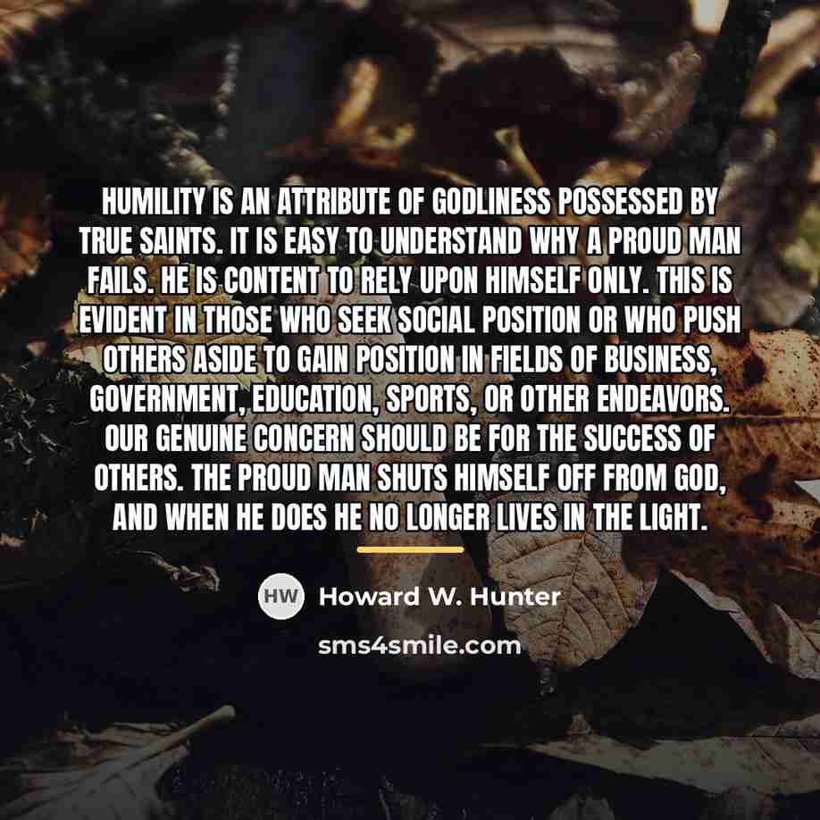 “Humility is an attribute of godliness possessed by true Saints.…” quote by Howard W. Hunter
