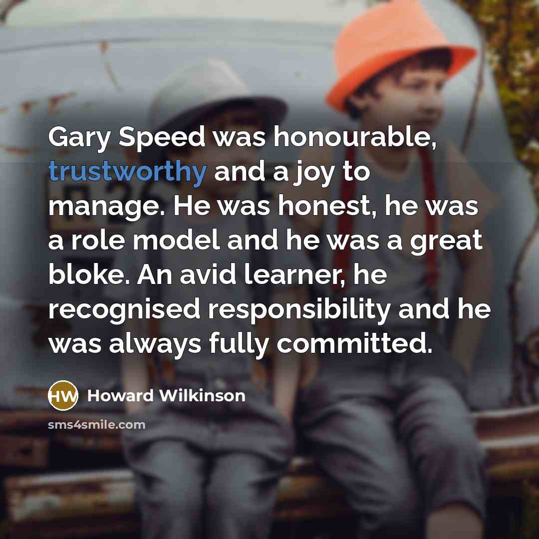 “Gary Speed was honourable, trustworthy and a joy to manage.…” quote by Howard Wilkinson