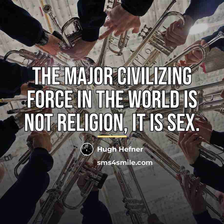 “The major civilizing force in the world is not religion,…” quote by Hugh Hefner