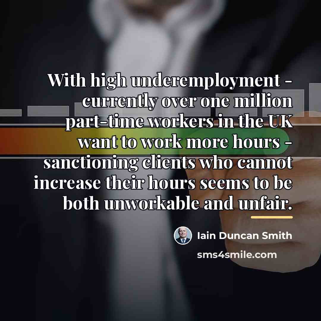 “With high underemployment - currently over one million part-time workers…” quote by Iain Duncan Smith