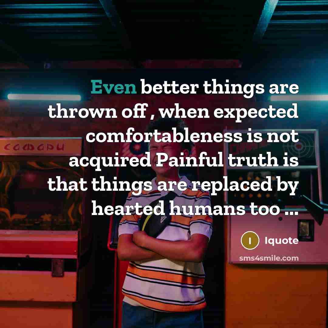 “Even better things are thrown off , when expected comfortableness…” quote by Iquote