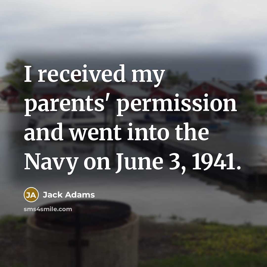 “I received my parents' permission and went into the Navy…” quote by Jack Adams