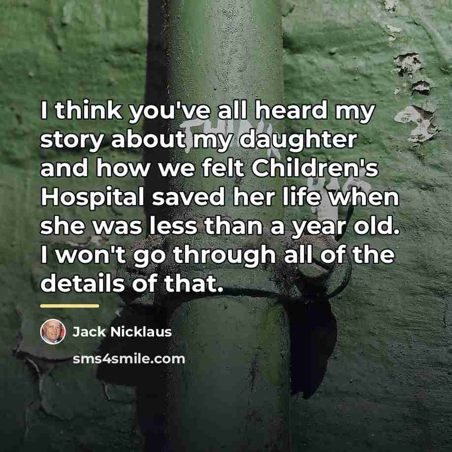 “I think you've all heard my story about my daughter…” quote by Jack Nicklaus