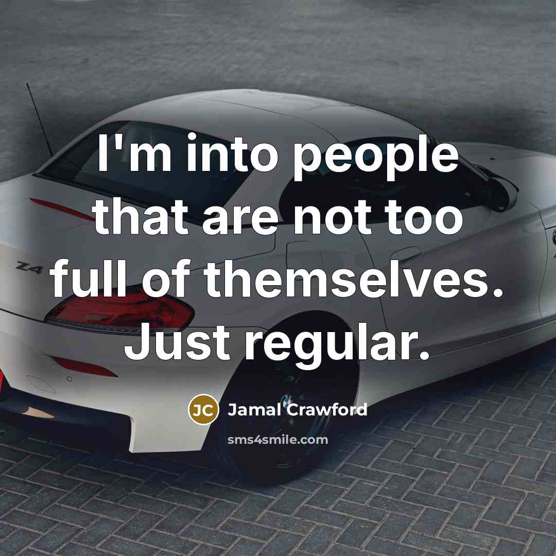 “I'm into people that are not too full of themselves.…” quote by Jamal Crawford