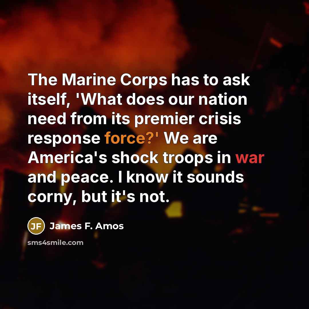 “The Marine Corps has to ask itself, 'What does our…” quote by James F. Amos