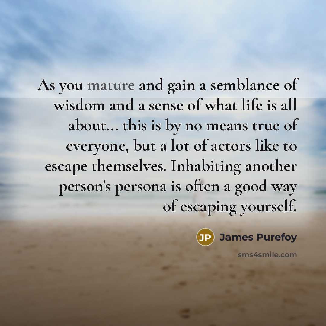 “As you mature and gain a semblance of wisdom and…” quote by James Purefoy