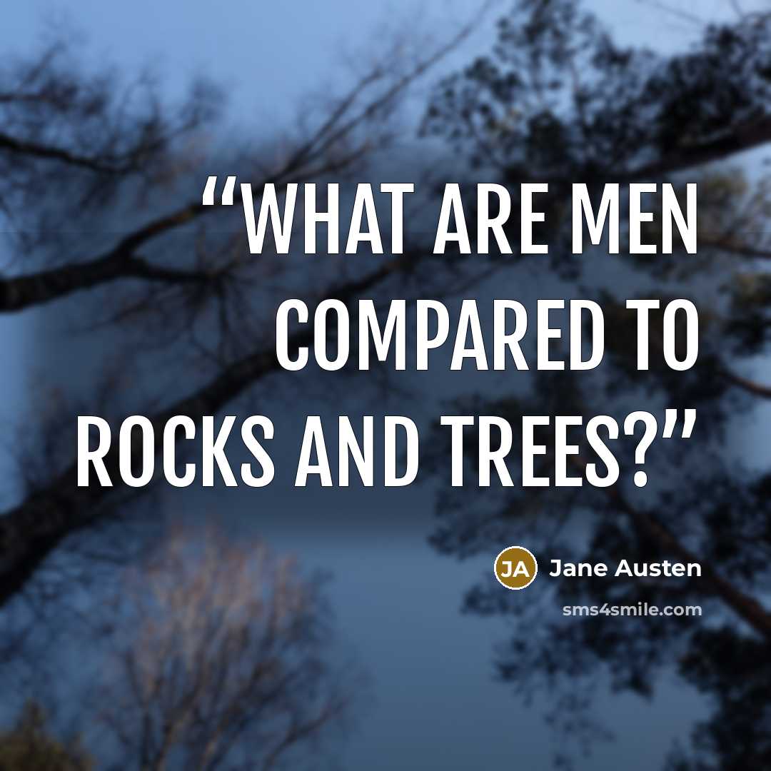 “What are men compared to rocks and trees?” quote by Jane Austen